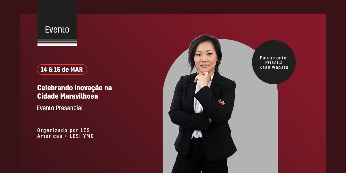 Nossa sócia Priscila Kashiwabara vai palestrar no evento “Celebrando Inovação na Cidade Maravilhosa”, organizado pelo LES Americas e pelo LESI YMC, que ocorrerá no Rio de Janeiro, nos dias 14 e 15 de março.