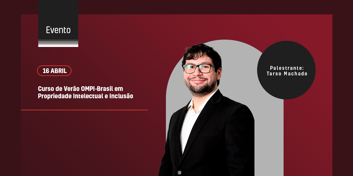 Nosso sócio Tarso Machado dará uma palestra no curso de verão da OMPI, cujo tema é “Propriedade Intelectual e Inclusão”.