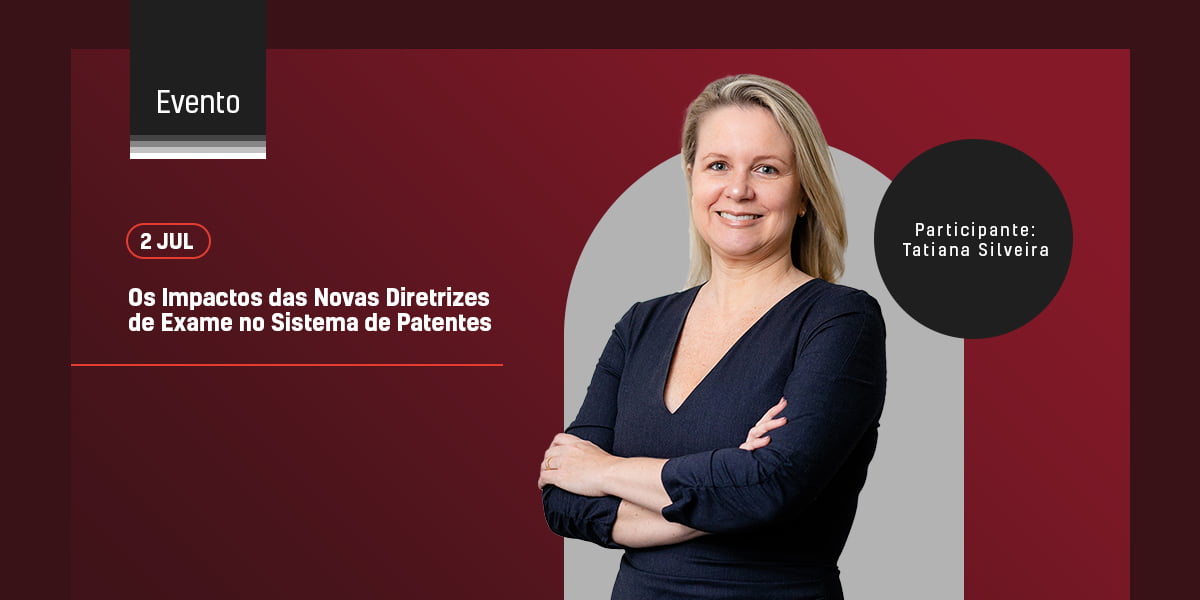 Nossa sócia Tatiana Silveira participará do webinar “Os impactos das novas diretrizes de exame no sistema de patentes”, promovido pela ABAPI (Associação Brasileira dos Agentes da Propriedade Industrial), no dia 2 de julho (terça-feira).