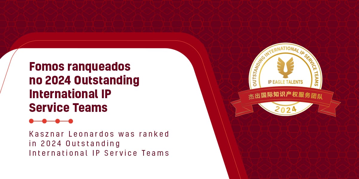 Kasznar Leonardos was ranked in 2024 Outstanding International IP Service Teams